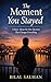 The Moment You Stayed: A Story About the One Decision That Changes Everything