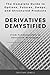 Derivatives Demystified: The Complete Guide to Options, Futures, Swaps, and Structured Products