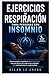 EJERCICIOS DE RESPIRACIÓN PARA PERSONAS CON INSOMNIO: Cómo conciliar el sueño en SOLO 5 minutos con una técnica de respiración relajante, ¡SIN medicamentos ni suplementos! (Spanish Edition)