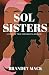Sol Sisters: A Story of Tru...
