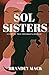 Sol Sisters: A Story of True Friendship & Revenge (Sol Sisters Series)