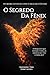 O Segredo da Fênix: A Riqueza que desejas fora, já habita teu coração? (Portuguese Edition)
