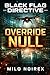 OVERRIDE NULL (BLACK FLAG DIRECTIVE)