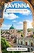 GUIDA DI VIAGGIO DI RAVENNA 2026: Scopri capolavori bizantini, strade senza tempo, coste adriatiche e storie incise nell'oro e nella pietra. (Italian Edition)
