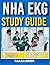 NHA EKG STUDY GUIDE 2026-2027: Proven Strategies, Key Concepts, and Practical Tools to Help Any Beginner Succeed with 9 full length question and answer