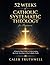 52 Weeks of Catholic Systematic Theology for Beginners: A Step-by-Step Guide to Understanding the Core Teachings of the Catholic Faith