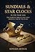 Sundials & Star Clocks in the Year 1432:: The Everyday Objects That Told Medieval Time by the Stars