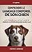 Comprendre le Langage Corporel de son Chien: Les 7 Clés qui m’ont Aidé à Mieux Communiquer Avec Lui | Livre sur la Communication Canine | Le Chien et ... Canine | Psychologie Canine (French Edition)