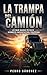La Trampa del Camión.: Lo que nadie te dice sobre el negocio del trucking. (Spanish Edition)