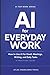 AI for Everyday Work: How to Use AI for Email, Meetings, Writing, and Daily Tasks - A Practical Guide (AI for Work Series)