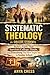Systematic Theology for College Students: Build a Faith That Survives College, Doubt, and Everything They Never Taught You in Sunday School