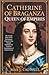 Catherine of Braganza: Queen of Empires: The Untold Story of the Portuguese Princess Who Shaped England and Laid the Foundations of British Power