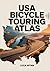 USA Bicycle Touring Atlas: Maps and Routes for Cycling Across America