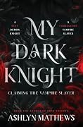 My Dark Knight: Claiming the Vampire Slayer