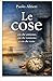 Le cose: Ciò che amiamo, ciò che temiamo e ciò che resta. (Italian Edition)