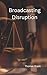 Broadcasting Disruption