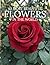 The 50 Most Beautiful Flowers in the World: A Stunning Picture Book of the World’s Most Amazing Flowers | Nature Photography Book for Kids and Adults