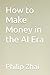 How to Make Money in the AI Era