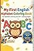 My First English Alphabet Coloring Book: Fun Alphabet Learning with 20+ Colouring Pages for kinds (Learn English in a Fun and Easy Way)