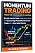 Momentum Trading: Trade the Move Before It Happens(4 Books in 1): Decode Liquidity Traps, Follow Smart Money, and Execute High-Probability Momentum ... System (Price Action Trading Setups Series)