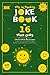 The Ultimate Joke Book for 16 Year Olds: A Perfect Gift For Any Occasion — 500+ Science, Tech, Geography, History, Riddles, Tongue Twisters, Funny Stories & More! (Joke Books by Age)