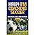 Help! I'm Coaching Soccer -...