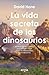 La vida secreta de los dino...
