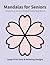 Simple & Stress Relief Mandalas for Seniors: Large Print Easy & Relaxing Designs