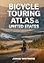 Bicycle Touring Atlas of the United States: Complete Cycling Maps and Travel Guide