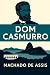 DOM CASMURRO (Livro original completo de 1899) com Ilustrações: + Biografia completa e Curiosidades sobre Machado de Assis (Melhores livros de todos os tempos)