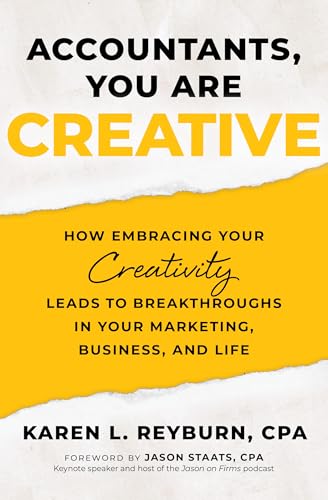 Accountants, You Are Creative: How Embracing Your Creativity Leads to Breakthroughs in Your Marketing, Business, and Life (Kindle Edition)