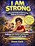 I AM STRONG: A Book That Helps Kids Overcome Bullying