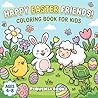 Happy Easter Friends Coloring Book for Kids Ages 4-8: Cute, Cozy and Comfy Images of Bunnies, Eggs and Chicks to Color