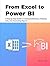 From Excel to Power BI: A Step-by-Step Guide to Creating Dashboards, Analyzing Data, and Automating Reports