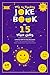 The Ultimate Joke Book for 15 Year Olds: A Perfect Gift For Any Occasion — 500+ Science, Tech, Geography, History, Riddles, Tongue Twisters, Funny Stories & More! (Joke Books by Age)