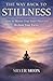 The Way Back to Stillness: How to Master Your Inner Peace and Reclaim Your Focus