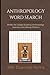 Anthropology Word Search: 500 Essential Terms for College Students and Beginners: Fun and Educational Puzzles Covering Cultural, Biological, Archaeological, and Linguistic Anthropology