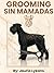 GROOMING SIN MAMADAS: El Manifiesto de la Arquitectura Canina (Spanish Edition)