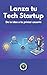 Lanza tu Tech Startup: De la idea a tu primer usuario (Spanish Edition)