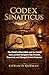 Codex Sinaiticus: The World’s Oldest Bible and the Untold Story of How Scripture Was Written, Preserved, and Changed Across Centuries