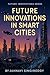 Future Innovations in Smart Cities: 225 Smart City Innovations (Future Innovations Series)