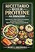 Ricettario Ricco di Proteine per Dimagrire: Ricette Gustose e a Basso Contenuto di Carboidrati per Stimolare il Metabolismo, Ridurre le Voglie e Trasformare il Corpo in Modo Naturale (Italian Edition)