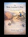 The Slow Learner’s Rise Neural Hacks, Math Clarity, and the Art of Learning at Any Age: Learn Deep. Stay Calm. Grow Strong (The AI Mathematics Ladder Building Intelligence from First Principles)