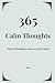 365 Calm Thoughts: Daily Mindfulness Affirmations for Overthinking, Anxiety Relief, Stress Reduction and Mental Clarity