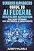 Serious Managers Guide to AI Navigation of Federal healthcare: Full How-To Manual for Successful AI Deployments in the complex World of Federal Healthcare