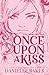Once Upon A Kiss (Bliss Garden Girls #1)
