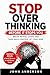 Stop Overthinking Before It Stops You: Break Mental Loops and Take Back Control of Your Mind