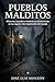 Pueblos Malditos: Misterios, leyendas y fenómenos paranormales en los lugares más inquietantes del mundo (Spanish Edition)