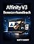 Affinity V3 Benutzerhandbuch: Praktisches Handbuch zum Gestalten, Bearbeiten von Fotos und Erstellen professioneller Layouts wie ein Profi (German Edition)
