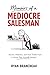 Memoirs of a MEDIOCRE SALESMAN: Stories, Mistakes, and Hard Truths from a Career That Actually Worked